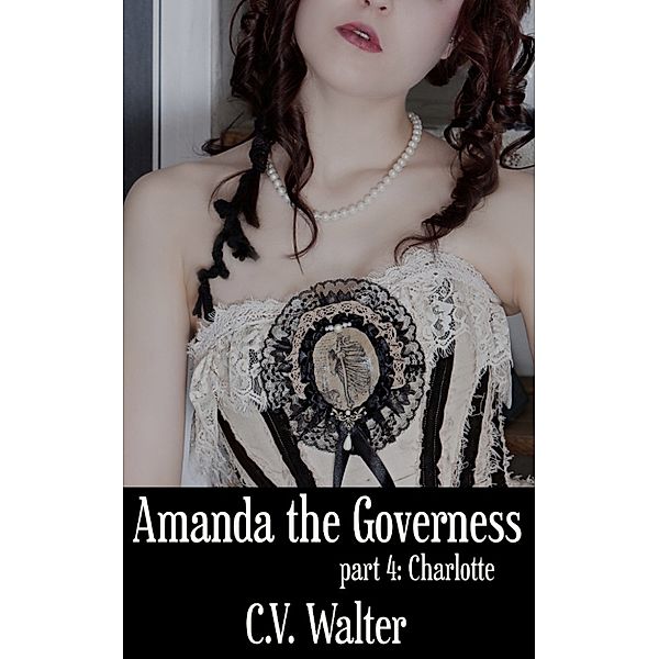 Amanda the Governess: Charlotte, C.V. Walter