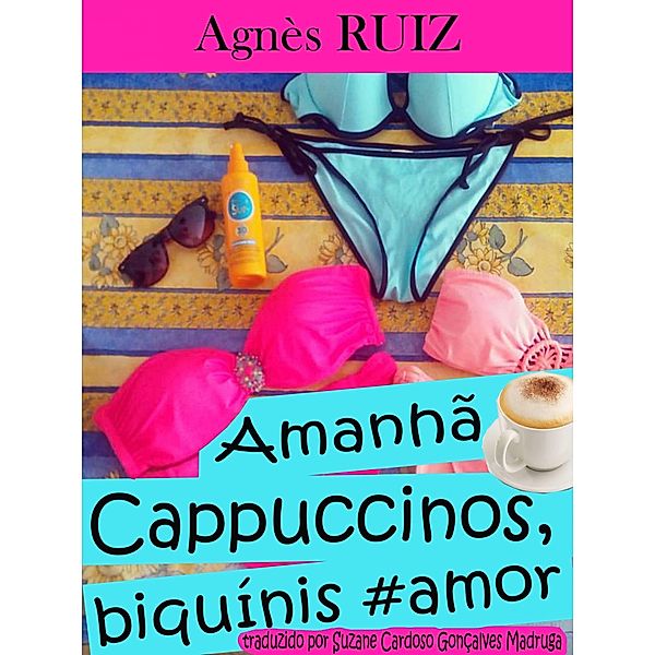 Amanha...  Cappuccinos, biquinis #amor / Babelcube Inc., Agnes Ruiz