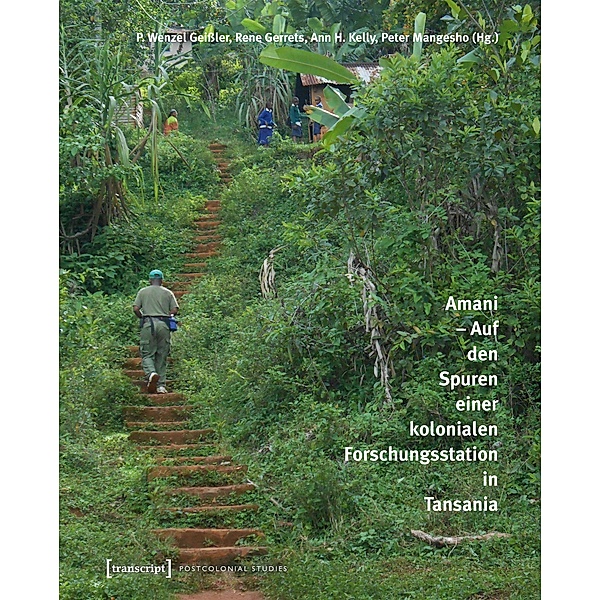 Amani -  Auf den Spuren einer kolonialen Forschungsstation in Tansania / Postcolonial Studies Bd.37