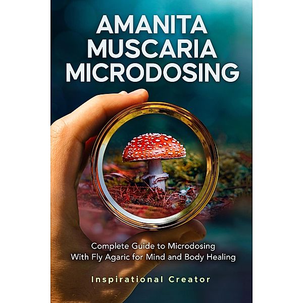 Amanita Muscaria Microdosing: Complete Guide to Microdosing With Fly Agaric for Mind and Body Healing, & Bonus (Medicinal Mushrooms, #3) / Medicinal Mushrooms, Bil Harret, Anastasia V. Sasha