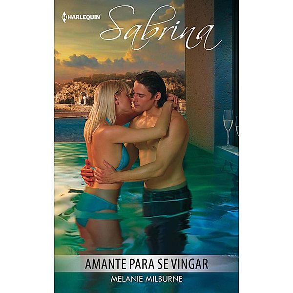 Amante para se vingar / Sabrina Bd.1300, Melanie Milburne