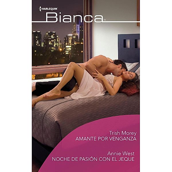 Amante por venganza - Noche de pasión con el jeque / Ómnibus Bianca, Trish Morey, Annie West