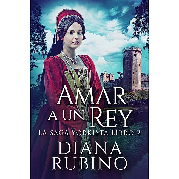 Amar a un Rey / La Saga Yorkista Bd.2, Diana Rubino