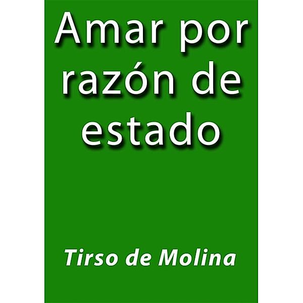 Amar por razón de estado, Tirso De Molina