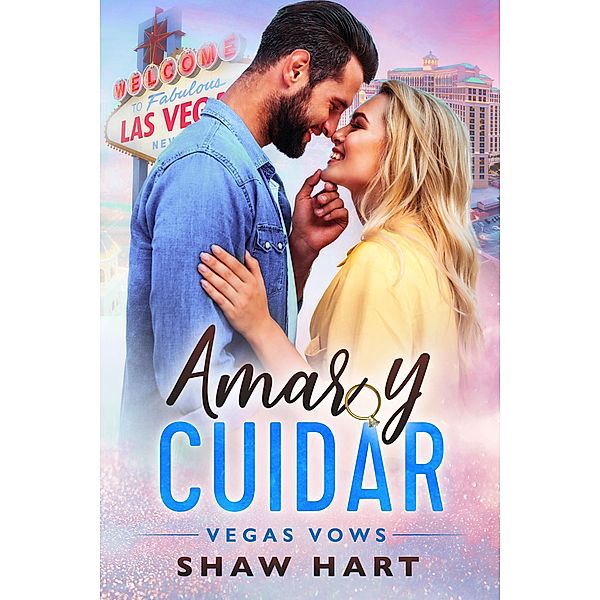 Amar y Cuidar (Vegas Vows, #2) / Vegas Vows, Shaw Hart