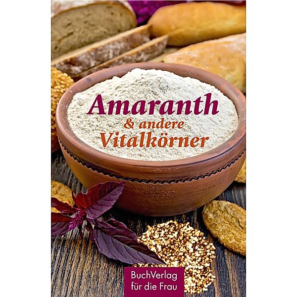 Amaranth & andere Vitalkörner, Carola Ruff