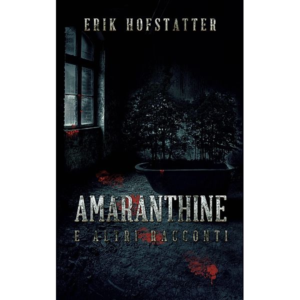 Amaranthine e Altri Racconti / Next Chapter, Erik Hofstatter