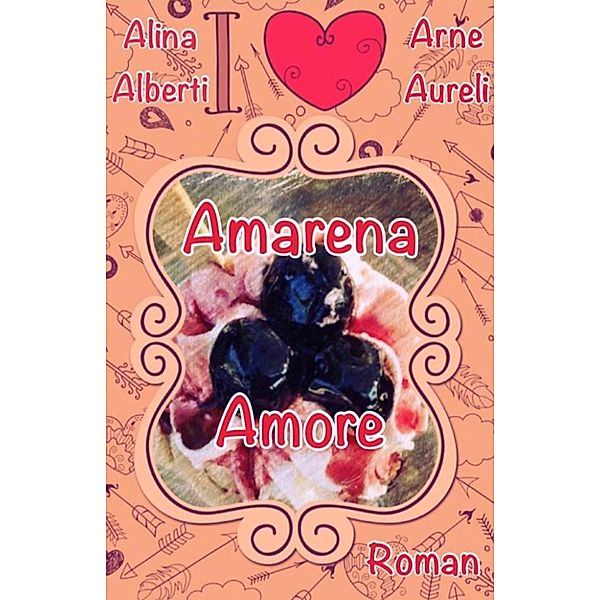 Amarena Amore, Alina Alberti, Arne Aureli