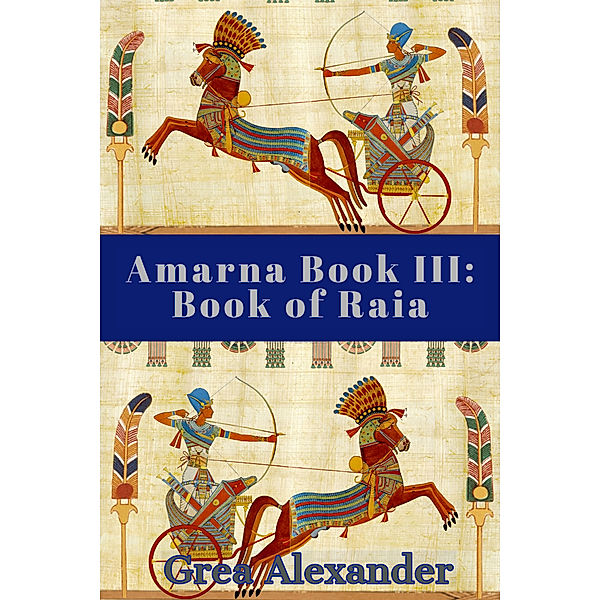 Amarna: Amarna Book III: Book of Raia, Grea Alexander