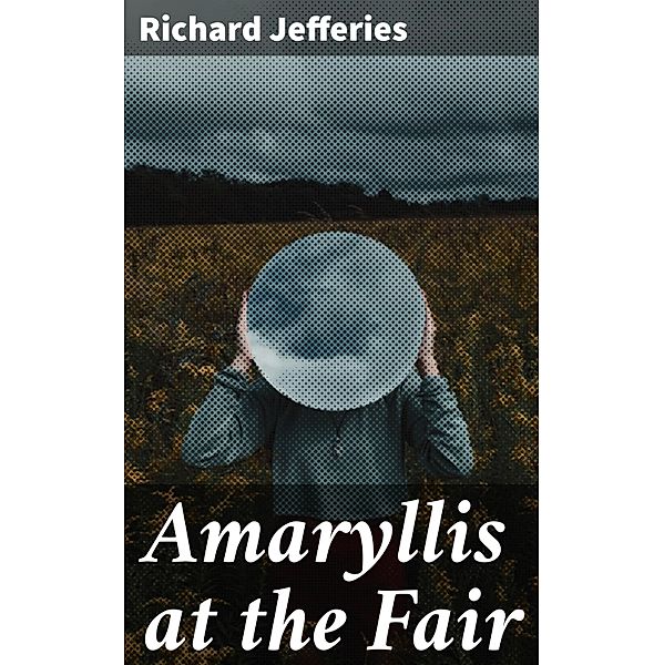 Amaryllis at the Fair, Richard Jefferies