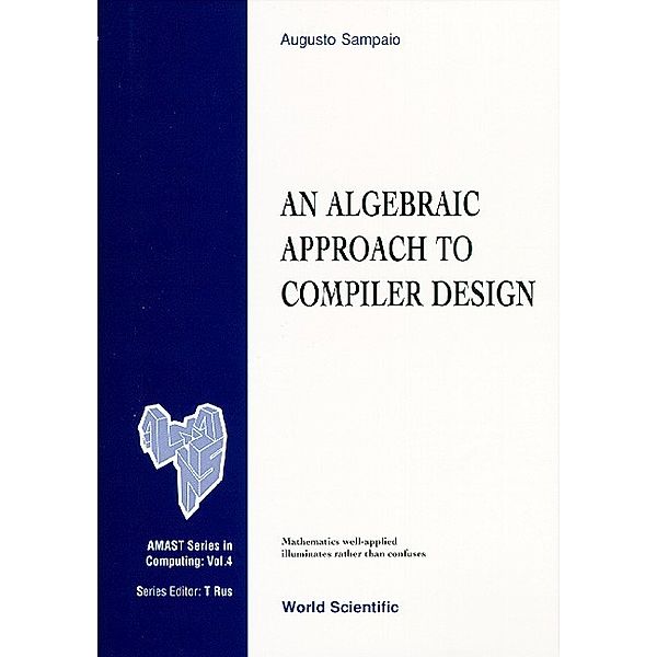 Amast Series In Computing: Algebraic Approach To Compiler Design, An, Augusto Sampaio