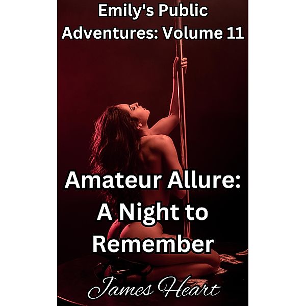 Amateur Allure: A Night to Remember (Emily's Public Adventures., #11) / Emily's Public Adventures., James Heart