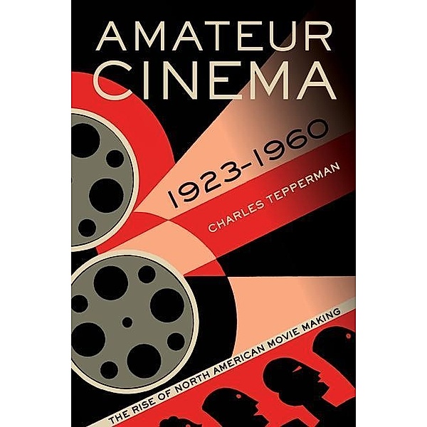 Amateur Cinema / University of California Press, Charles Tepperman