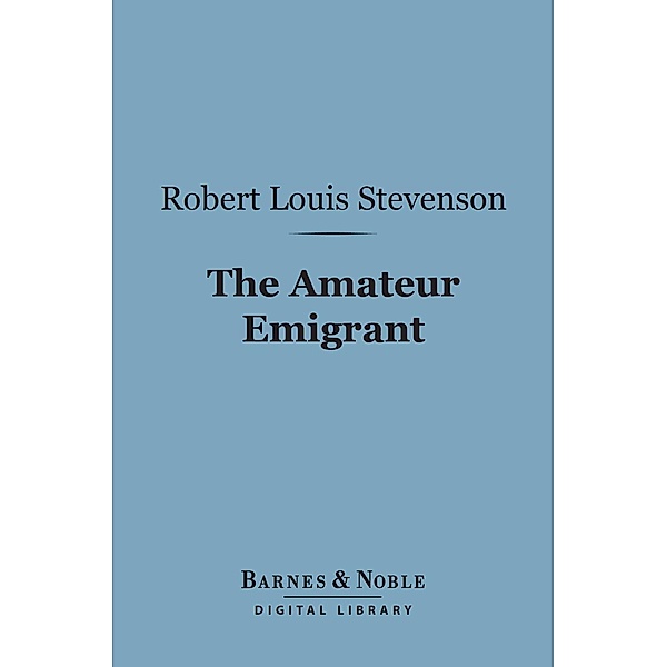 Amateur Emigrant (Barnes & Noble Digital Library) / Barnes & Noble, Robert Louis Stevenson