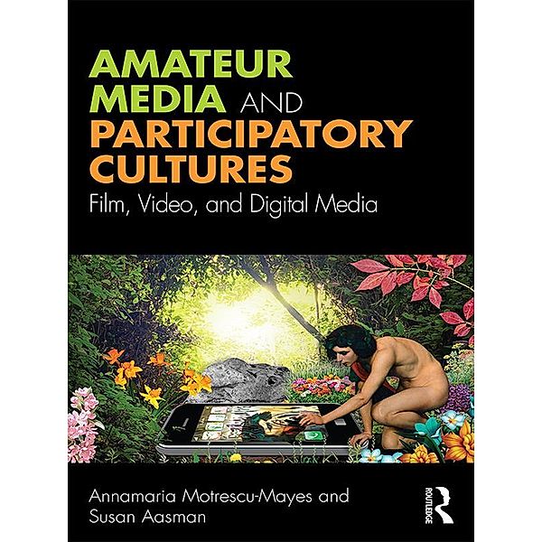 Amateur Media and Participatory Cultures, Annamaria Motrescu-Mayes, Susan Aasman