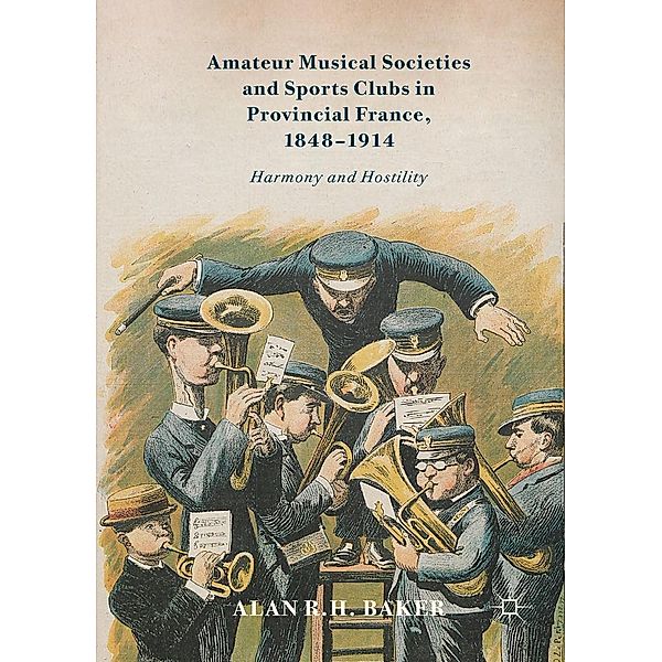Amateur Musical Societies and Sports Clubs in Provincial France, 1848-1914 / Progress in Mathematics, Alan R. H. Baker