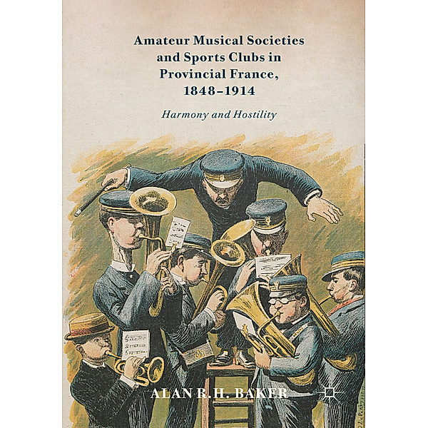 Amateur Musical Societies and Sports Clubs in Provincial France, 1848-1914, Alan R. H. Baker