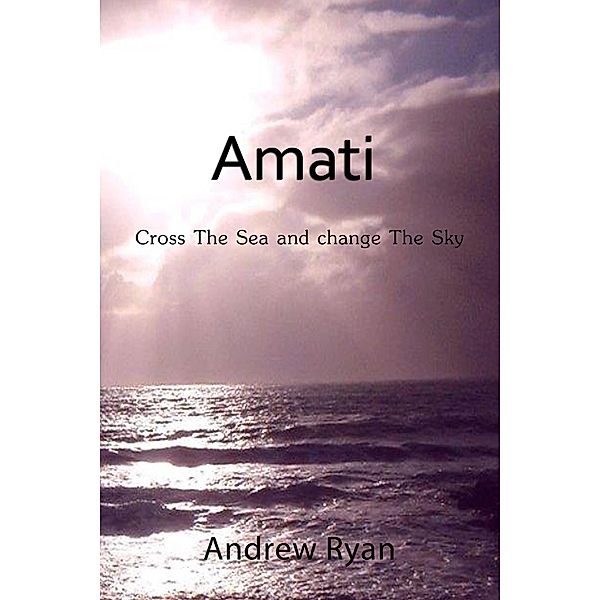 Amati: Cross the Sea and Change the Sky, Andrew Ryan