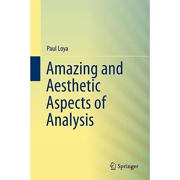 Amazing and Aesthetic Aspects of Analysis, Paul Loya