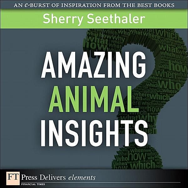 Amazing Animal Insights / FT Press Delivers Elements, Sherry Seethaler