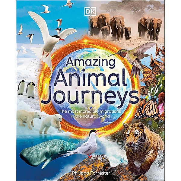 Amazing Animal Journeys / DK Amazing Earth, Philippa Forrester
