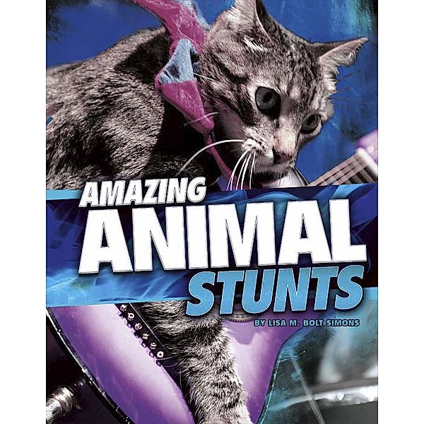 Amazing Animal Stunts, Lisa M. Bolt Simons