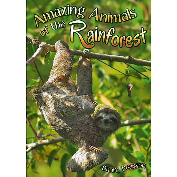 Amazing Animals of the Rainforest / Badger Learning, Danny Pearson