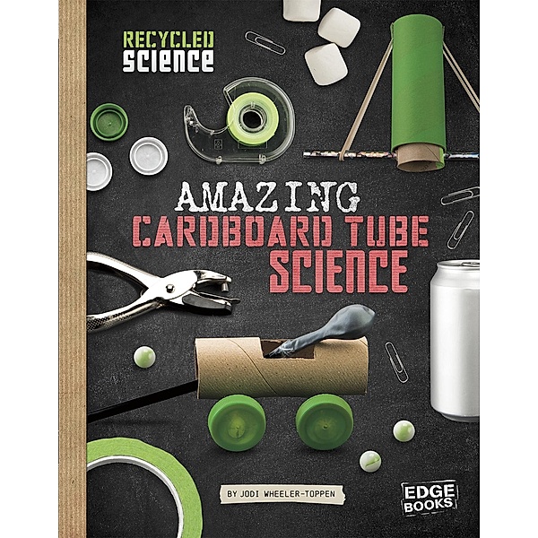 Amazing Cardboard Tube Science, Jodi Lyn Wheeler-Toppen