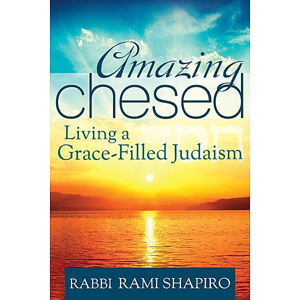 Amazing Chesed, Rabbi Rami Shapiro
