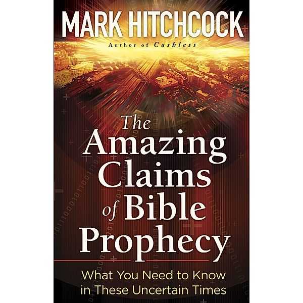 Amazing Claims of Bible Prophecy, Mark Hitchcock