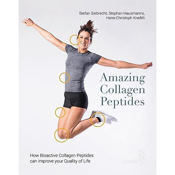 Amazing Collagen Peptides, Stefan Siebrecht, Stephan Hausmanns, Hans-Christoph Kneféli