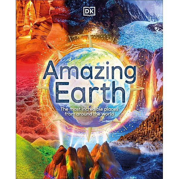Amazing Earth / DK Amazing Earth, Dk, Anita Ganeri