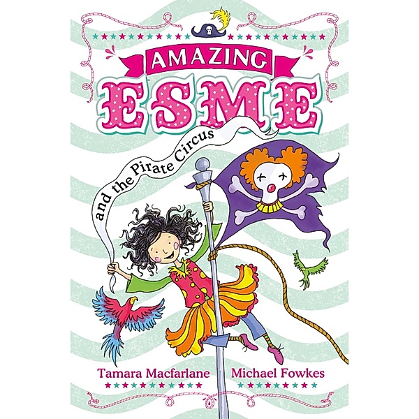 Amazing Esme and the Pirate Circus / Amazing Esme, Tamara Macfarlane