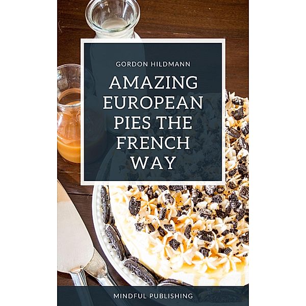 Amazing European Pies the French Way, Gordon Hildmann