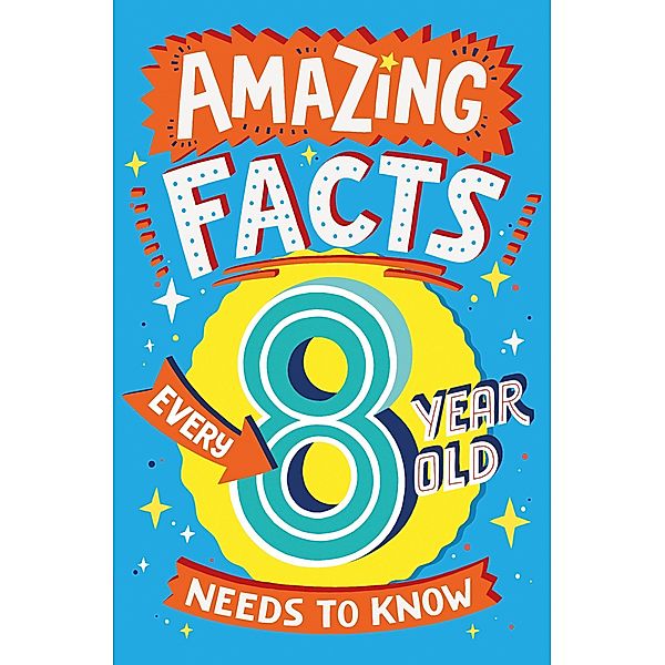Amazing Facts Every 8 Year Old Needs to Know / Amazing Facts Every Kid Needs to Know, Catherine Brereton