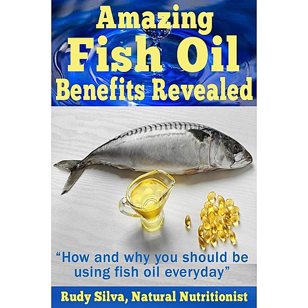 Amazing Fish Oil Benefits Revealed, Rudy Silva