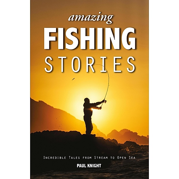 Amazing Fishing Stories / Amazing Stories Bd.2, Paul Knight