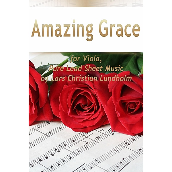 Amazing Grace for Viola, Pure Lead Sheet Music by Lars Christian Lundholm, Lars Christian Lundholm