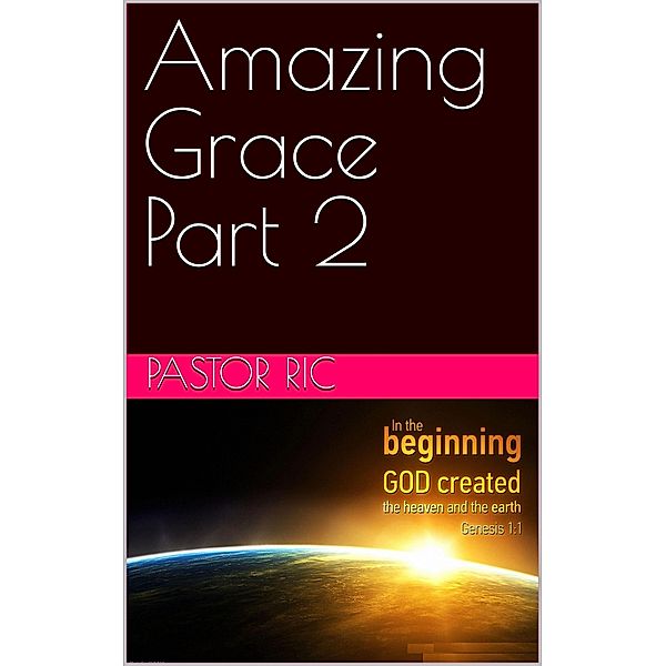 Amazing Grace - Part 2, Pastor Ric