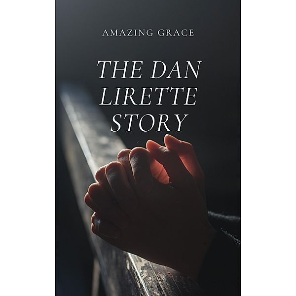Amazing Grace: The Dan Lirette Story, Danny Lirette
