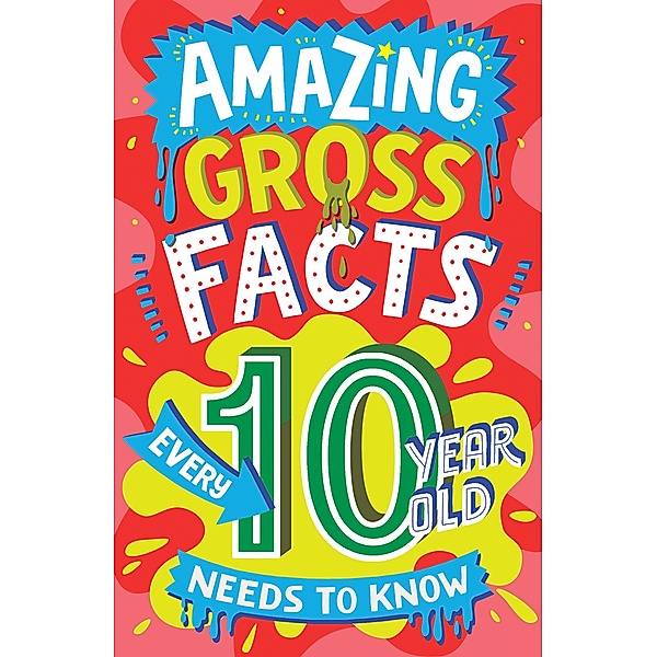 Amazing Gross Facts Every 10 Year Old Needs to Know / Amazing Facts Every Kid Needs to Know, Caroline Rowlands