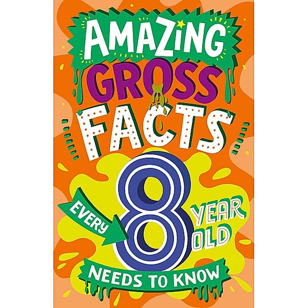 Amazing Gross Facts Every 8 Year Old Needs to Know / Amazing Facts Every Kid Needs to Know, Caroline Rowlands