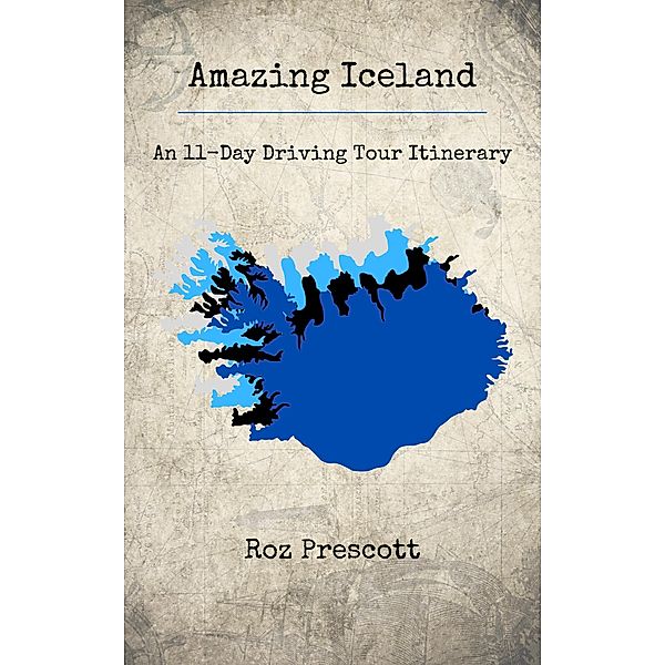 Amazing Iceland: An 11-Day Driving Tour Itinerary, Roz Prescott