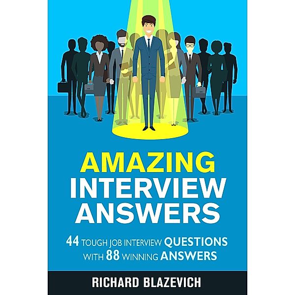 Amazing Interview Answers (Start-to-Finish Job Search Series) / Start-to-Finish Job Search Series, Richard Blazevich
