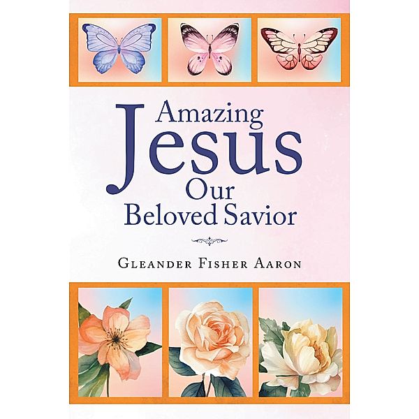 Amazing Jesus Our Beloved Savior, Gleander Fisher Aaron
