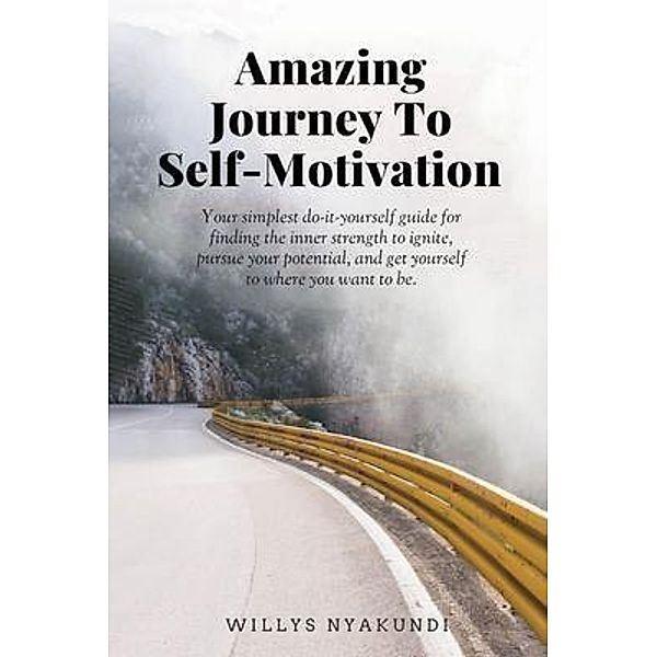 Amazing Journey To Self-Motivation, Willys Nyakundi