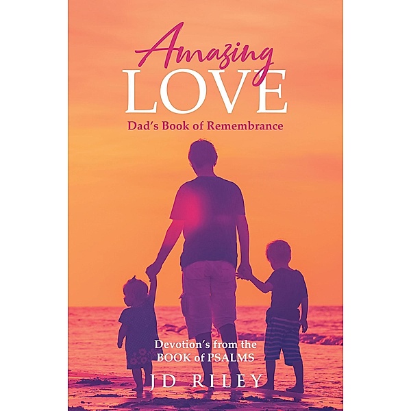 Amazing Love Dad's book of Remembrance, Jd Riley