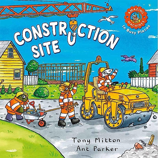 Amazing Machines In Busy Places: Construction Site, Tony Mitton