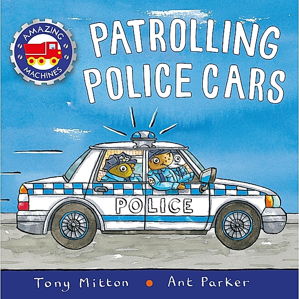 Amazing Machines: Patrolling Police Cars, Tony Mitton