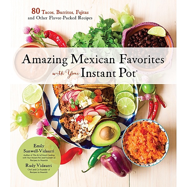 Amazing Mexican Favorites with Your Instant Pot, Emily Vidaurri, Rudy Vidaurri